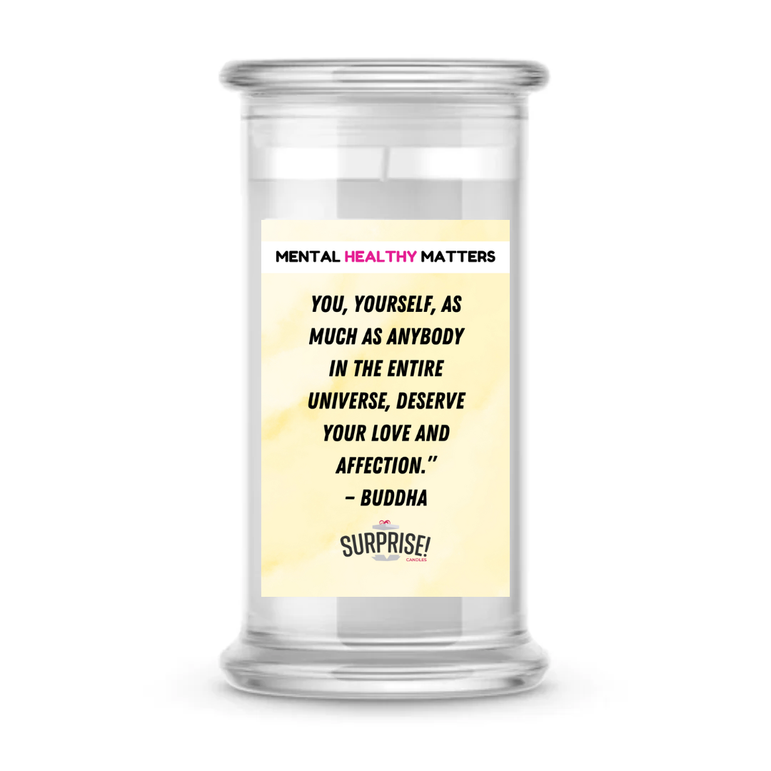 YOU, YOURSELF, AS MUCH AS ANYBODY IN THE ENTIRE UNIVERSE. DESERVE YOUR LOVE AND AFFECTION. | MENTAL HEALTH CANDLES
