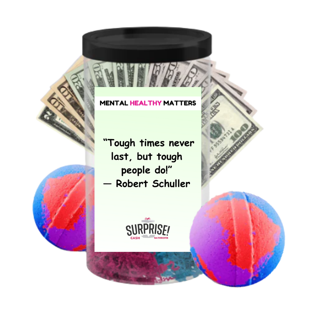 TOUGH TIMES NEVER LAST, BUT TOUGH PEOPLE DO! | MENTAL HEALTH CASH BATH BOMBS
