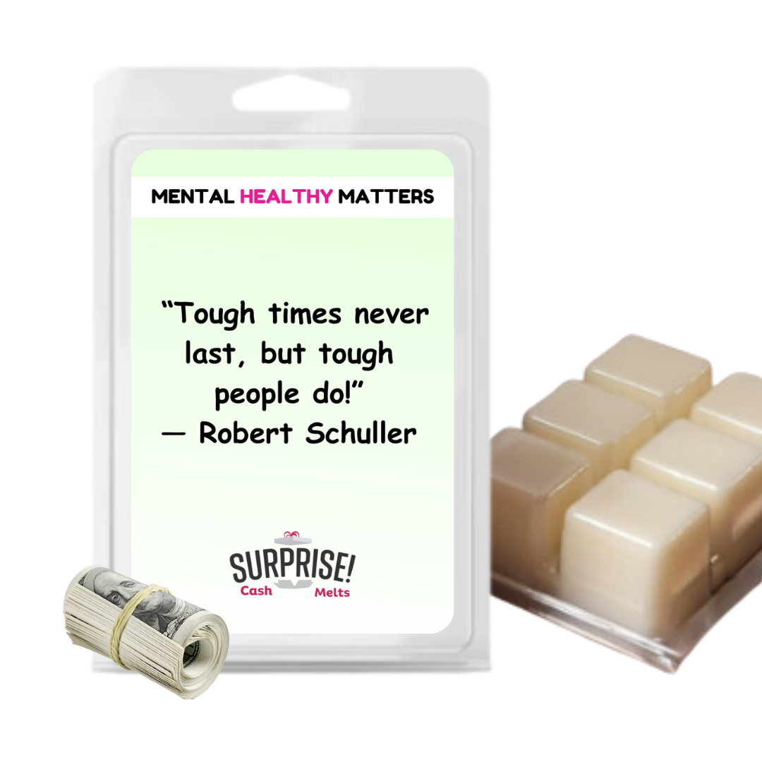 TOUGH TIMES NEVER LAST, BUT TOUGH PEOPLE DO! | MENTAL HEALTH CASH WAX MELTS