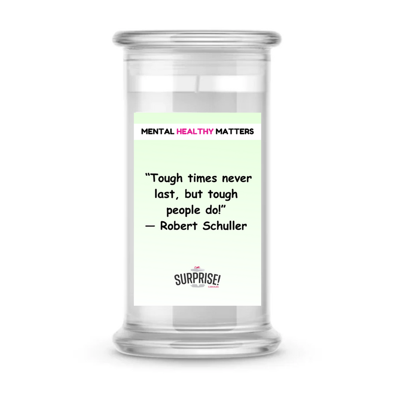 TOUGH TIMES NEVER LAST, BUT TOUGH PEOPLE  DO! | MENTAL HEALTH CANDLES