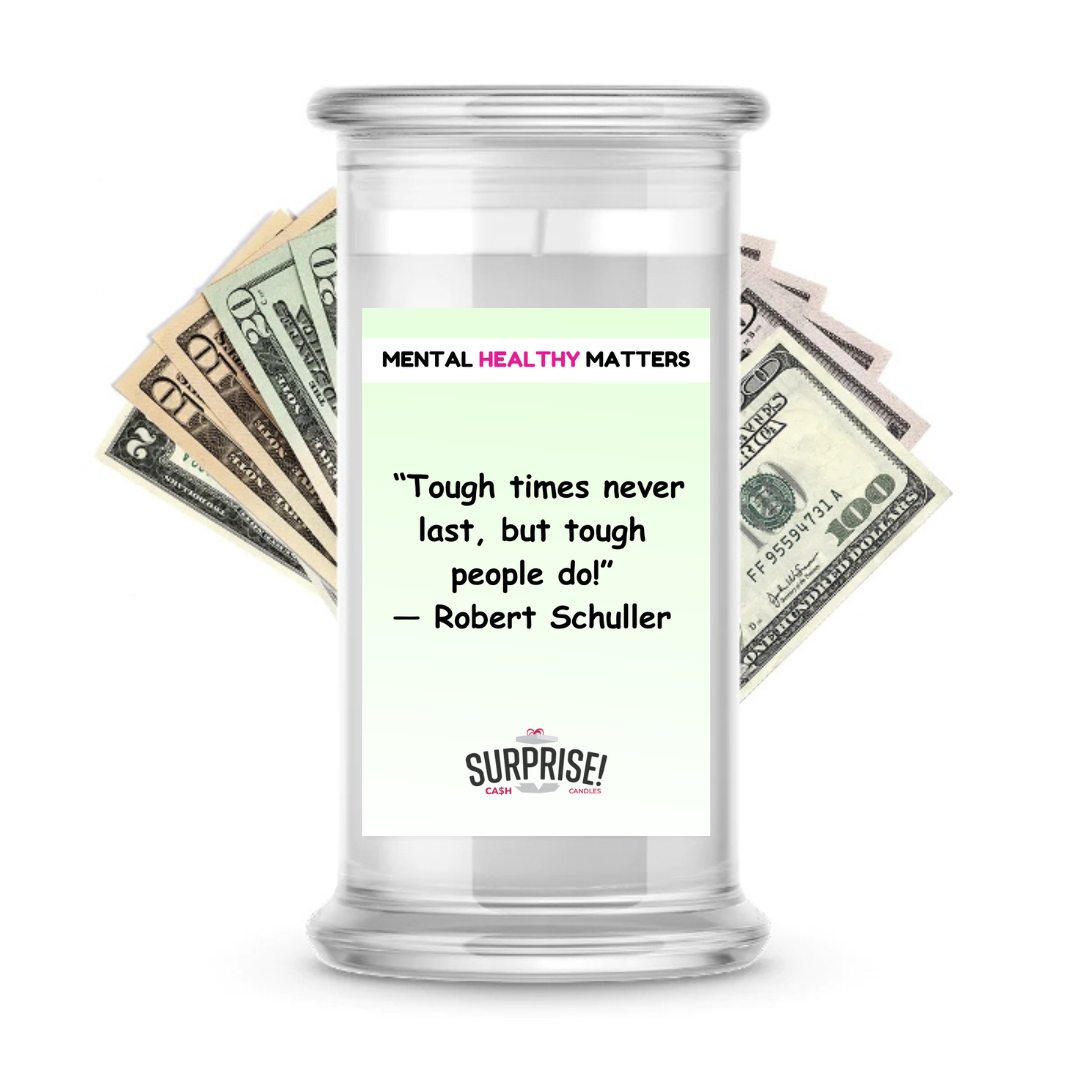 TOUGH TIMES NEVER LAST, BUT TOUGH PEOPLE DO! | MENTAL HEALTH CASH CANDLES