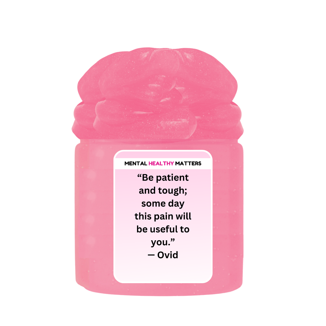 BE PATIENT AND TOUGH; SOME DAY THIS PAIN WILL BE USEFUL TO YOU. | MENTAL HEALTH SLIMES