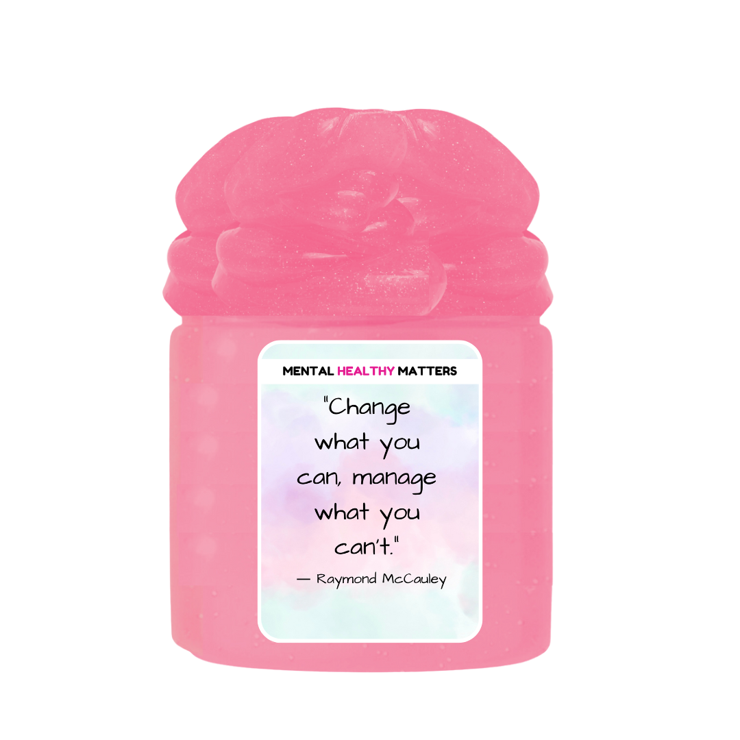 CHANGE WHAT YOU CAN, MANAGE WHAT YOU CAN'T. | MENTAL HEALTH SLIMES