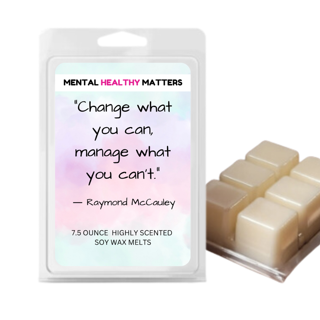 CHANGE WHAT YOU CAN, MANAGE WHAT YOU CAN'T. | MENTAL HEALTH WAX MELTS