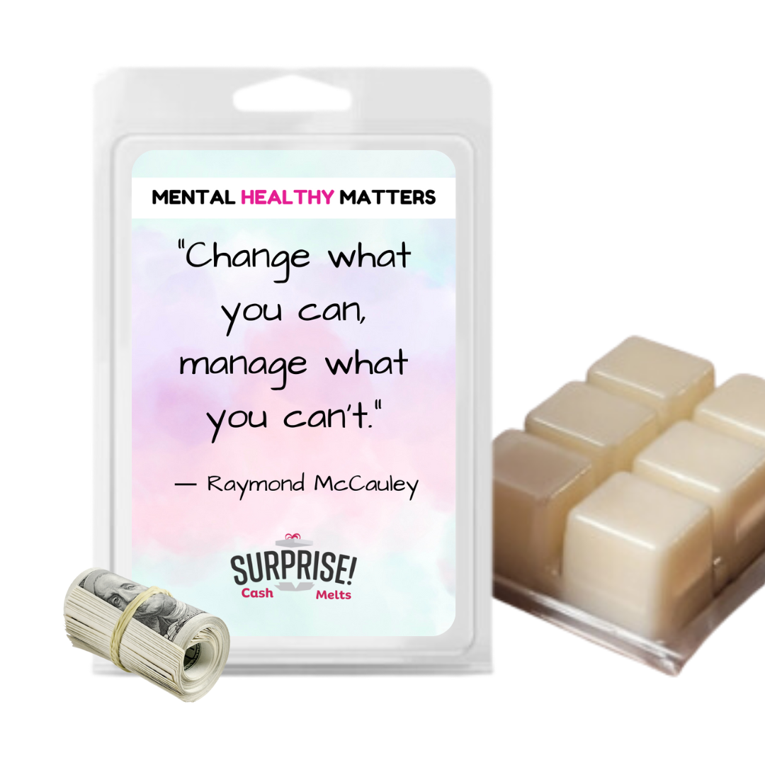 CHANGE WHAT YOU CAN, MANAGE WHAT YOU CAN'T. | MENTAL HEALTH CASH WAX MELTS