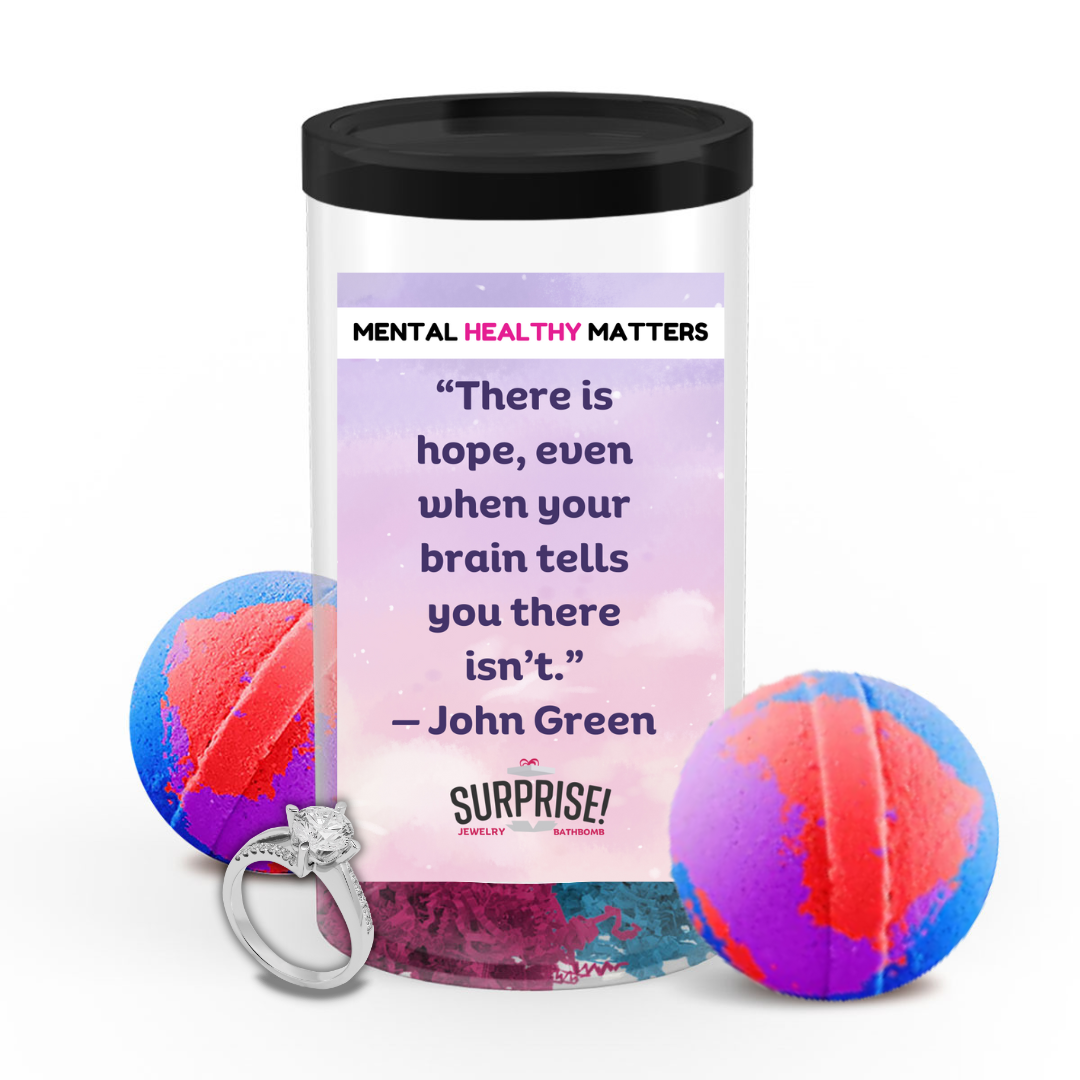 THERE IS HOPE, EVEN WHEN YOUR BRAIN TELLS YOU THERE ISN'T. | MENTAL HEALTH JEWELRY BATH BOMBS