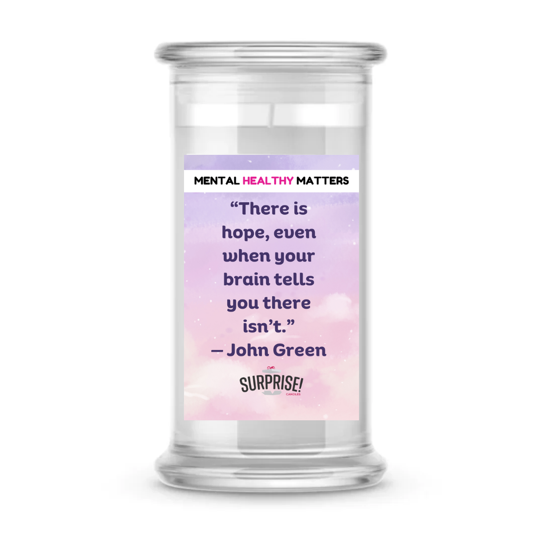 THERE IS HOPE, EVEN WHEN YOUR BRAIN TELLS YOU THERE ISN'T. | MENTAL HEALTH CANDLES