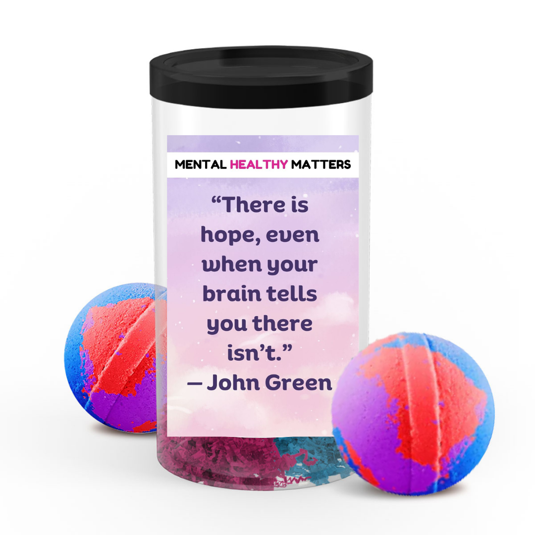 THERE IS HOPE, EVEN WHEN YOUR BRAIN TELLS YOU THERE ISN'T. | MENTAL HEALTH BATH BOMBS