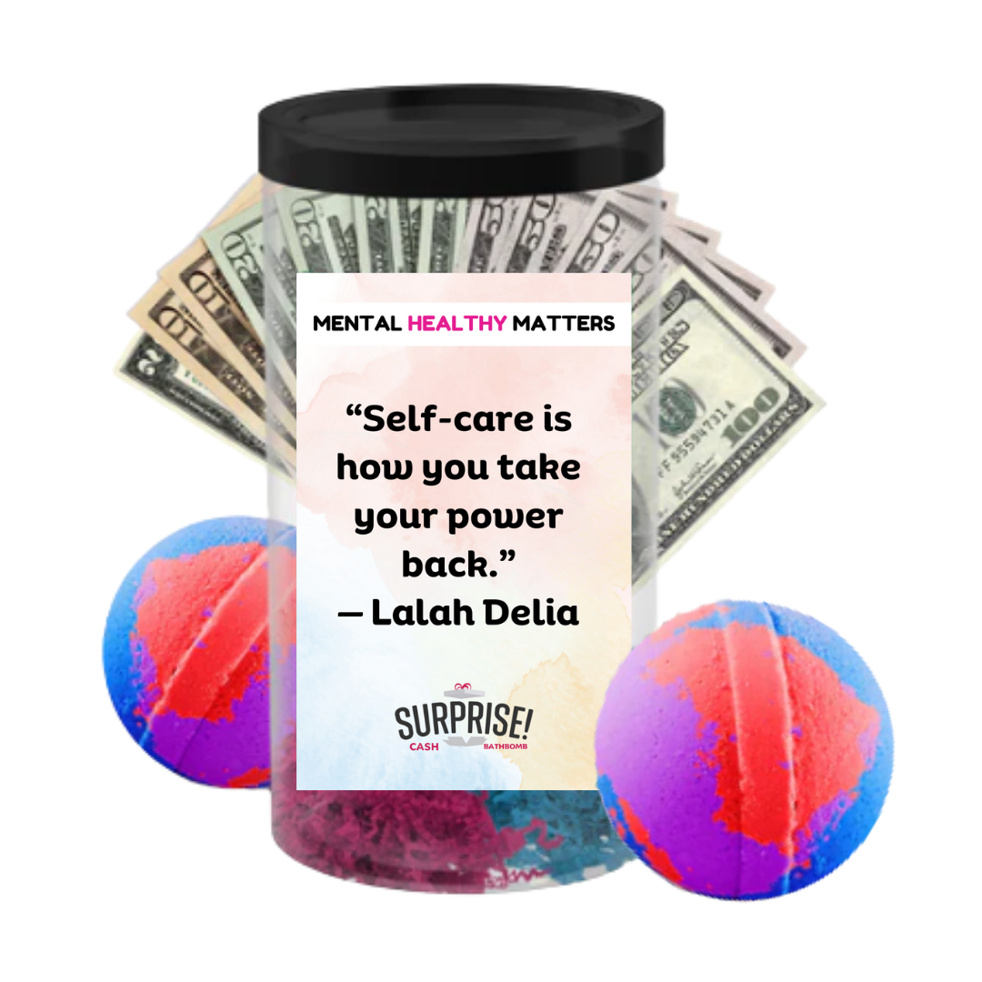 SELF-CARE IS HOW YOU TAKE YOUR POWER BACK | MENTAL HEALTH CASH BATH BOMBS