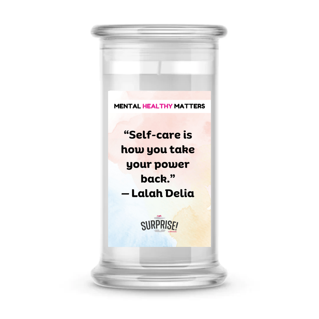SELF-CARE IS HOW YOU TAKE YOUR POWER BACK | MENTAL HEALTH CANDLES
