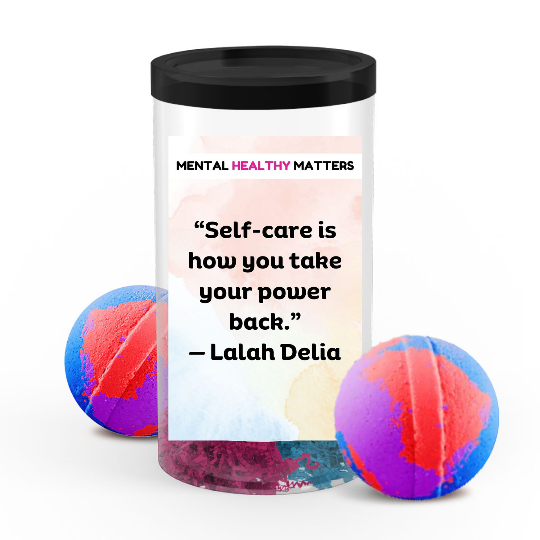 SELF-CARE IS HOW YOU TAKE YOUR POWER BACK | MENTAL HEALTH BATH BOMBS