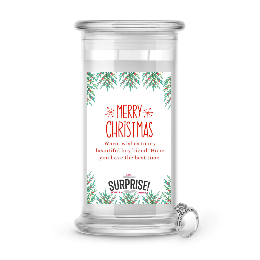 WARM WISHES TO MY BEAUTIFUL BOYFRIEND! HOPE YOU HAVE THE BEST TIME. MERRY CHRISTMAS JEWELRY CANDLE