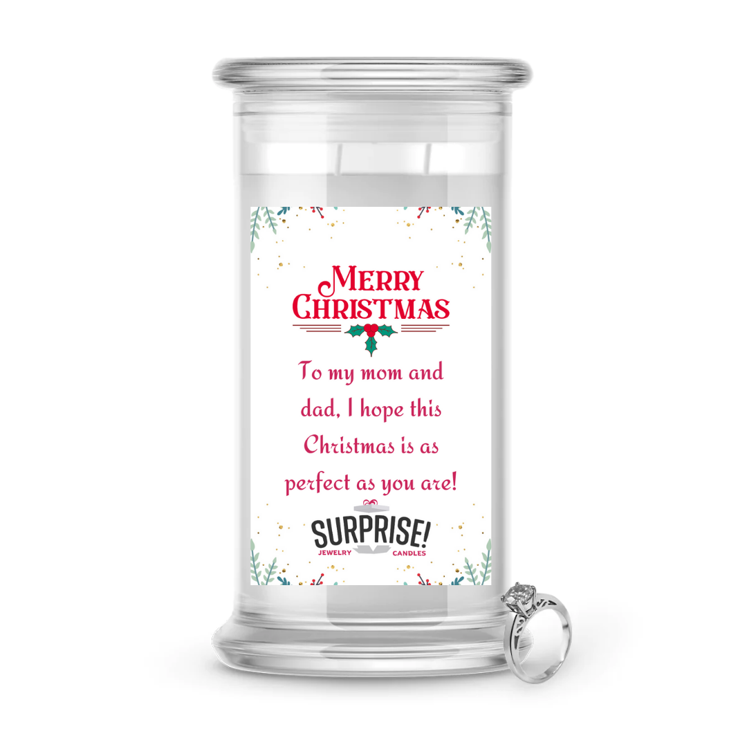 TO MY MOM AND DAD, I HOPE THIS CHRISTMAS IS AS PERFECT AS YOU ARE! MERRY CHRISTMAS JEWELRY CANDLE