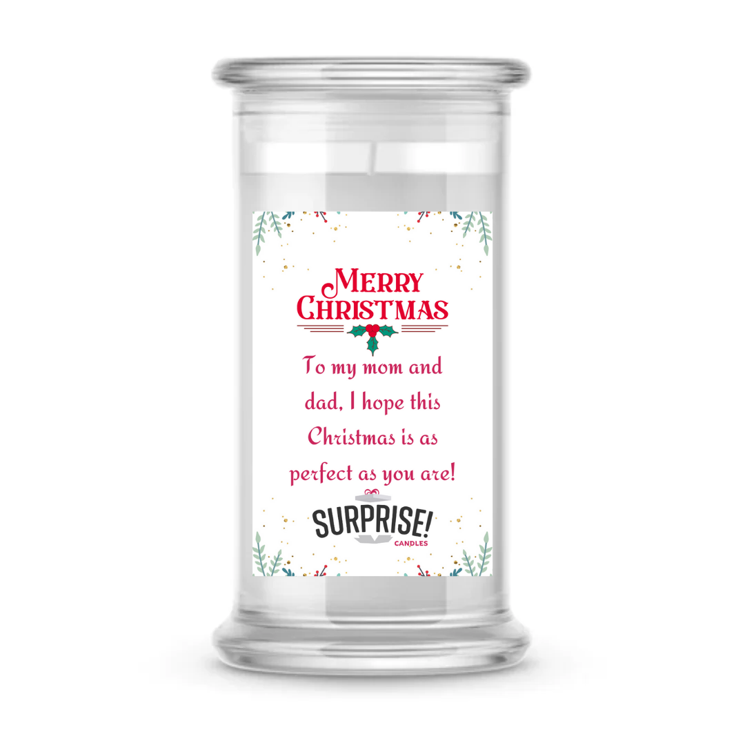 TO MY MOM AND DAD, I HOPE THIS CHRISTMAS IS AS PERFECT AS YOU ARE! MERRY CHRISTMAS CANDLE