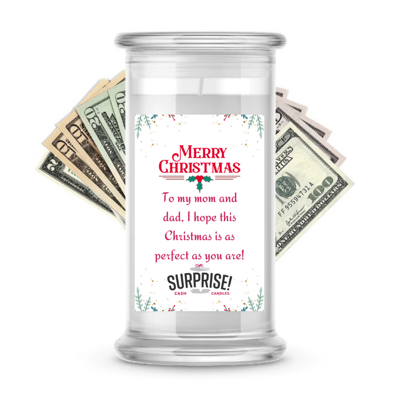 TO MY MOM AND DAD, I HOPE THIS CHRISTMAS IS AS PERFECT AS YOU ARE! MERRY CHRISTMAS CASH CANDLE