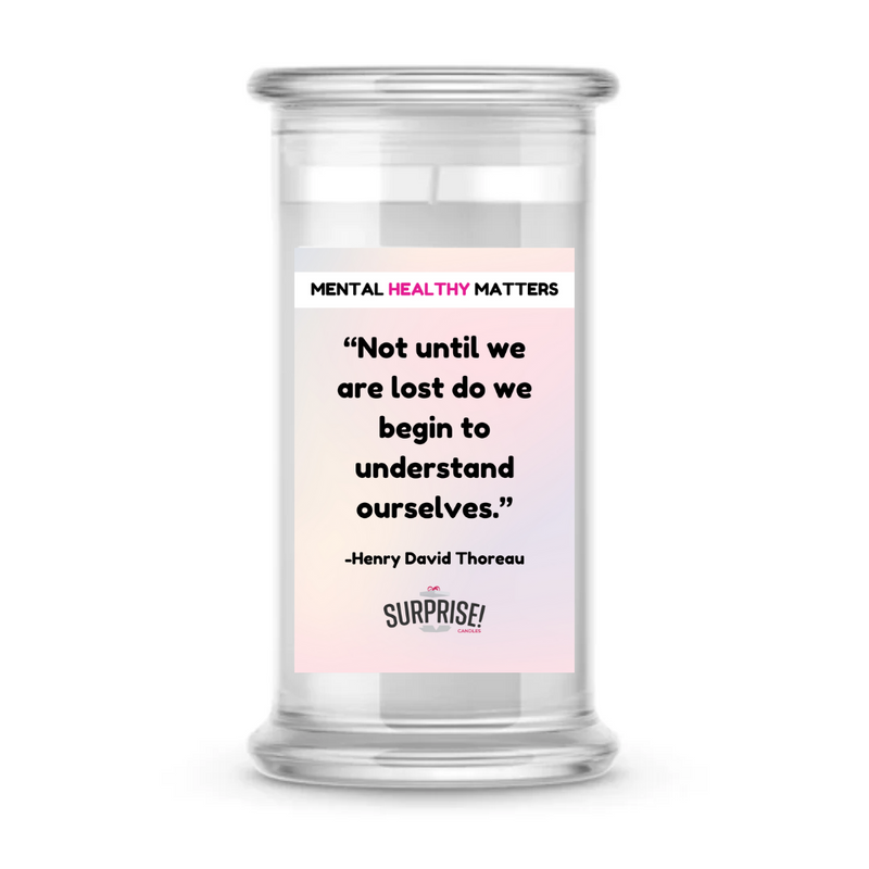 NOT UNTIL WE ARE LOST DO WE BEGIN TO UNDERSTAND OURSELVES.  | MENTAL HEALTH CANDLES