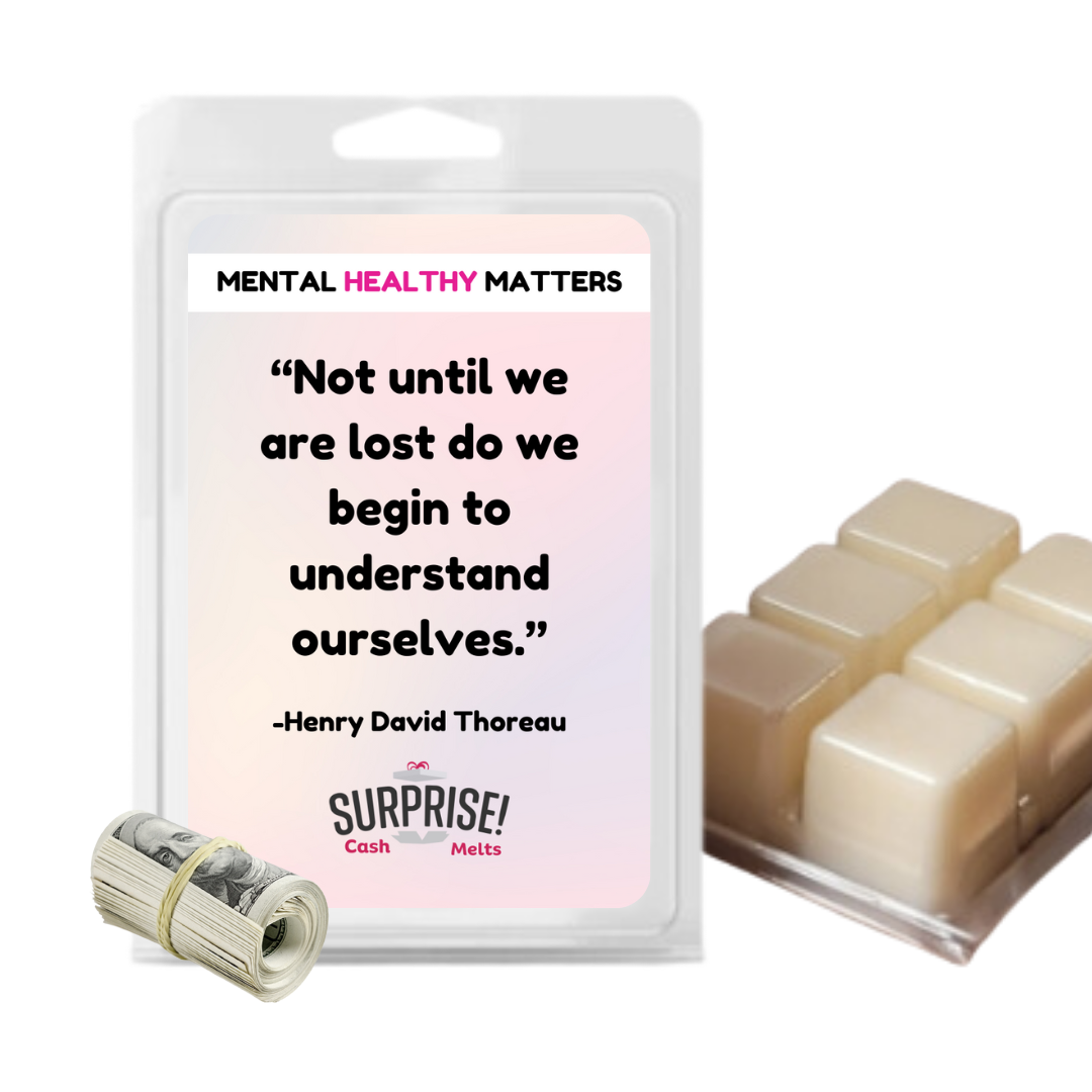 NOT UNTIL WE ARE LOST DO WE BEGIN TO UNDERSTAND OURSELVES. | MENTAL HEALTH CASH WAX MELTS