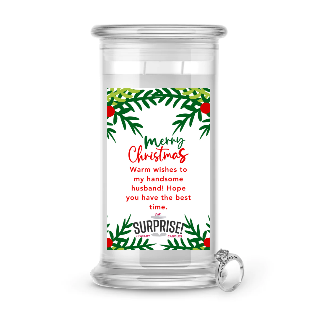 WARM WISHES TO MY HANDSOME HUSBAND! HOPE YOU HAVE THE BEST TIME. MERRY CHRISTMAS JEWELRY CANDLE