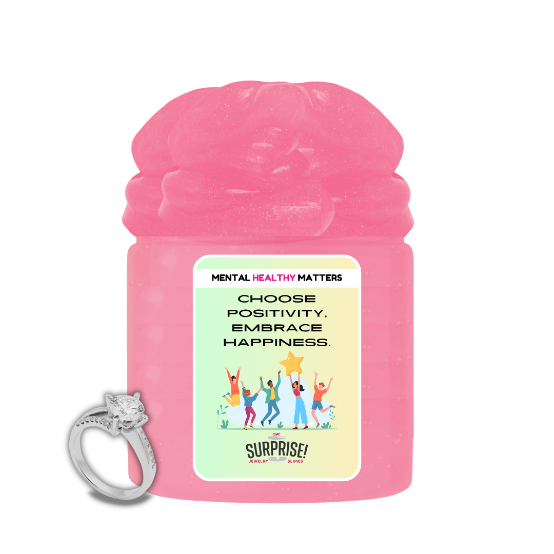 CHOOSE POSITIVITY, EMBRACE HAPPINESS | MENTAL HEALTH JEWELRY SLIMES