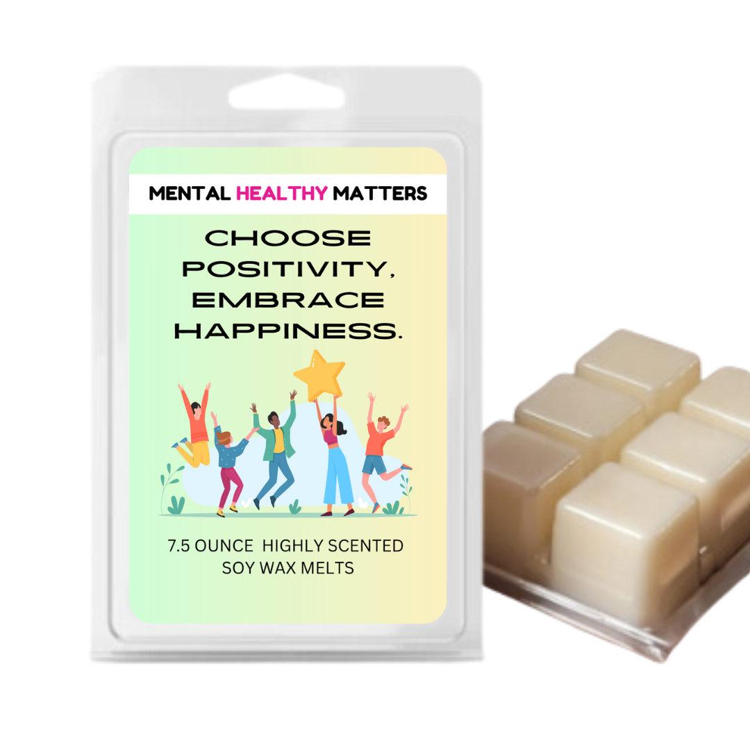 CHOOSE POSITIVITY, EMBRACE HAPPINESS | MENTAL HEALTH WAX MELTS