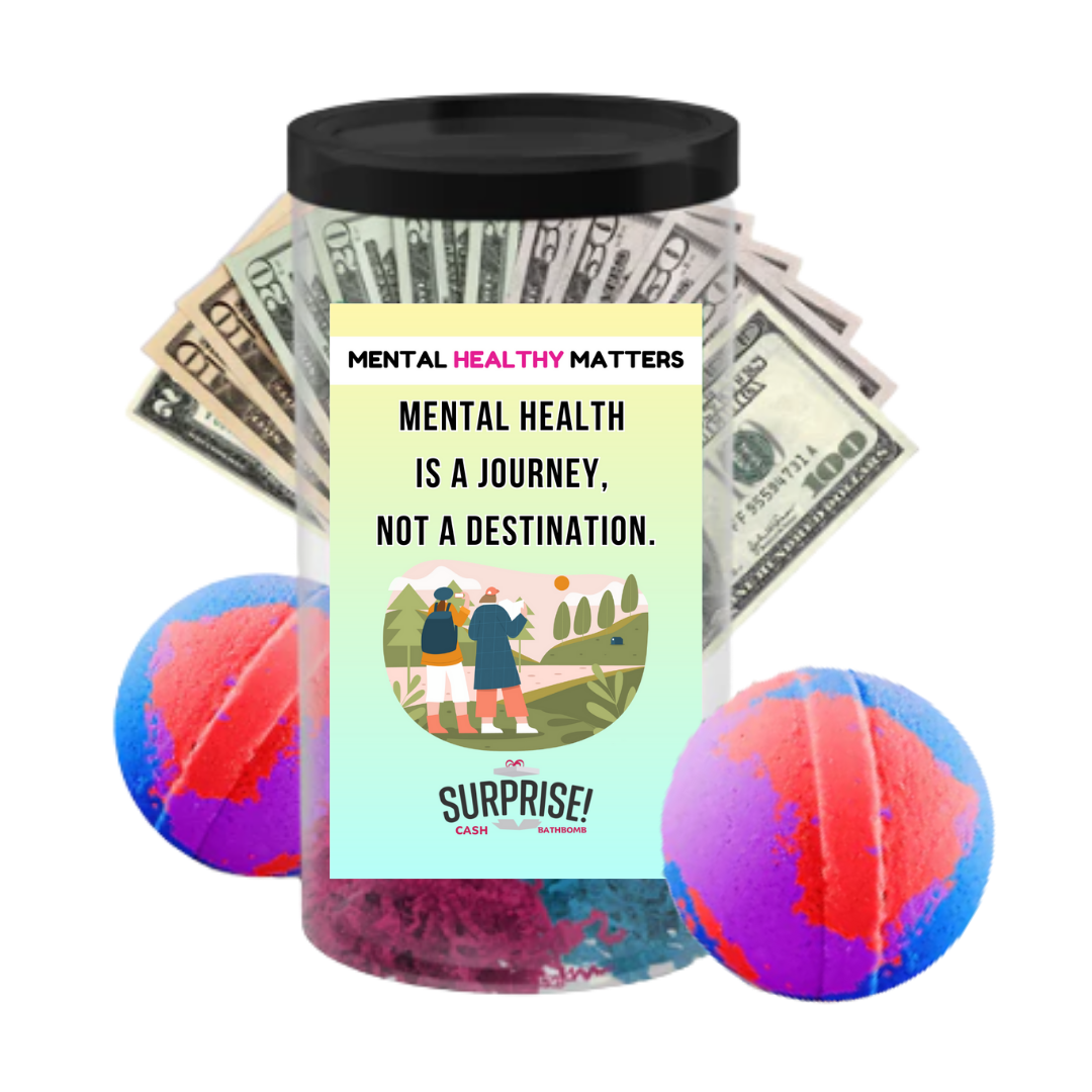 MENTAL HEALTH IS A JOURNEY, NOT A DESTINATION | MENTAL HEALTH CASH BATH BOMBS