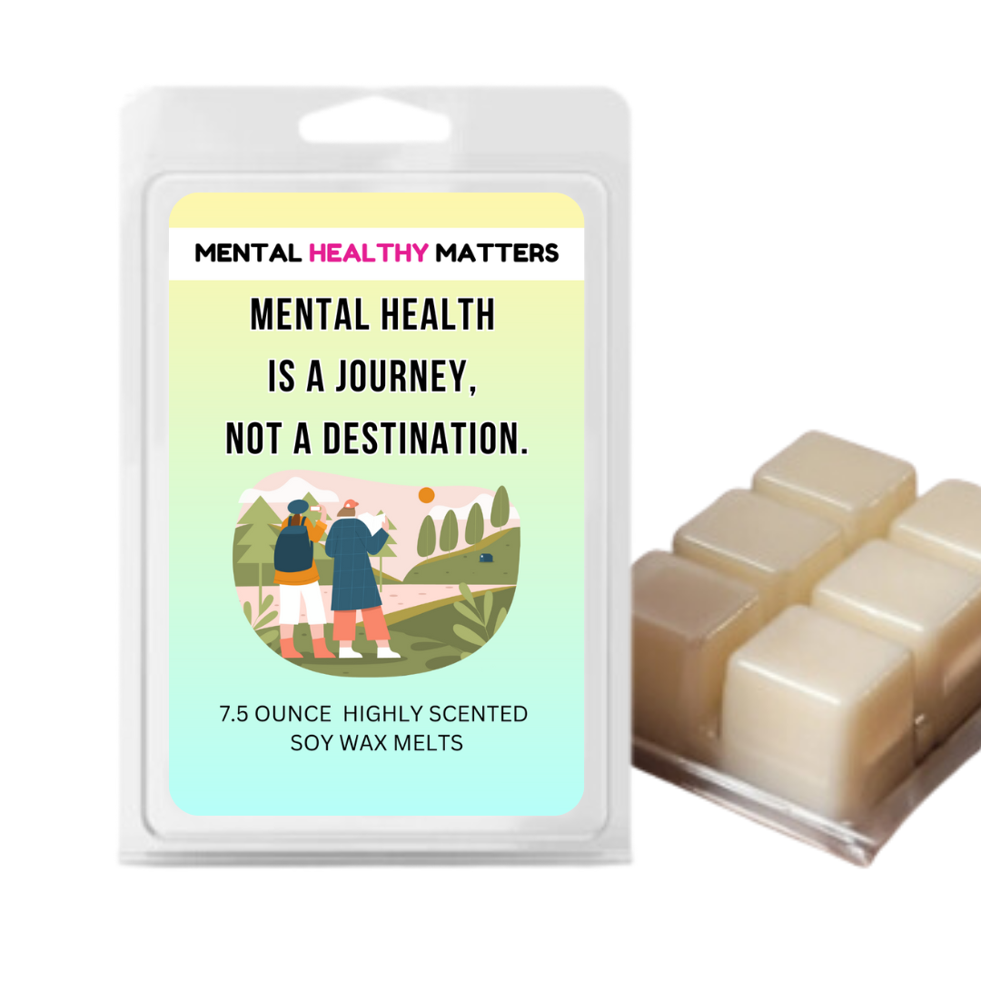 MENTAL HEALTH IS A JOURNEY, NOT A DESTINATION | MENTAL HEALTH WAX MELTS