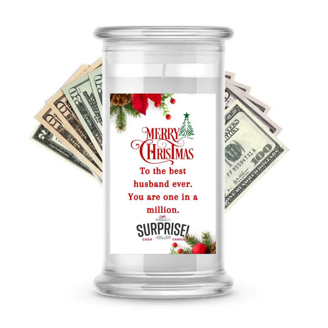 TO THE BEST HUSBAND EVER. YOU ARE ONE IN A MILLION. MERRY CHRISTMAS CASH CANDLE