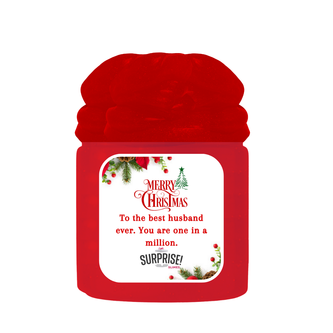 TO THE BEST HUSBAND EVER. YOU ARE ONE IN A MILLION. MERRY CHRISTMAS SLIME