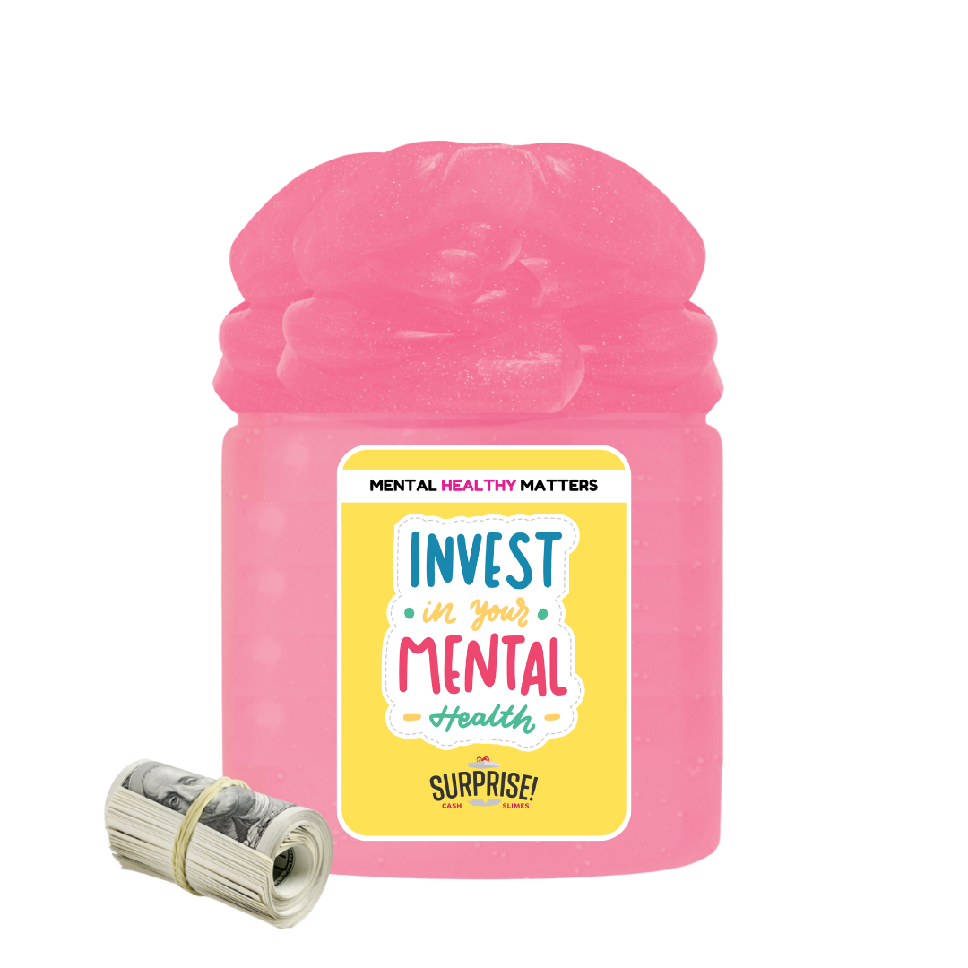 INVEST IN YOUR MENTAL HEALTH | MENTAL HEALTH CASH SLIMES