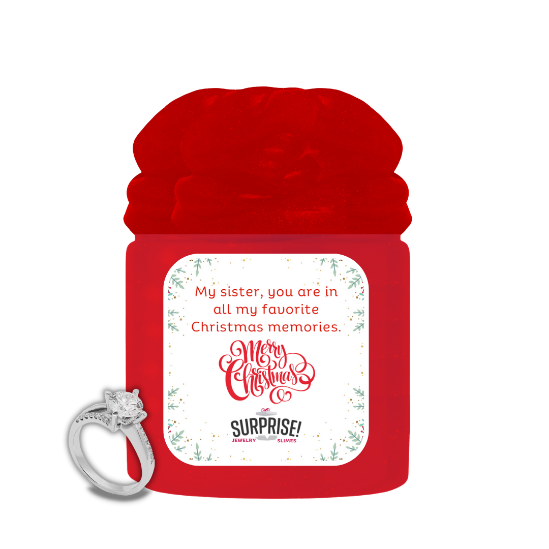 MY SISTER, YOU ARE IN ALL MY FAVORITE CHRISTMAS MEMORIES. MERRY CHRISTMAS JEWELRY SLIME
