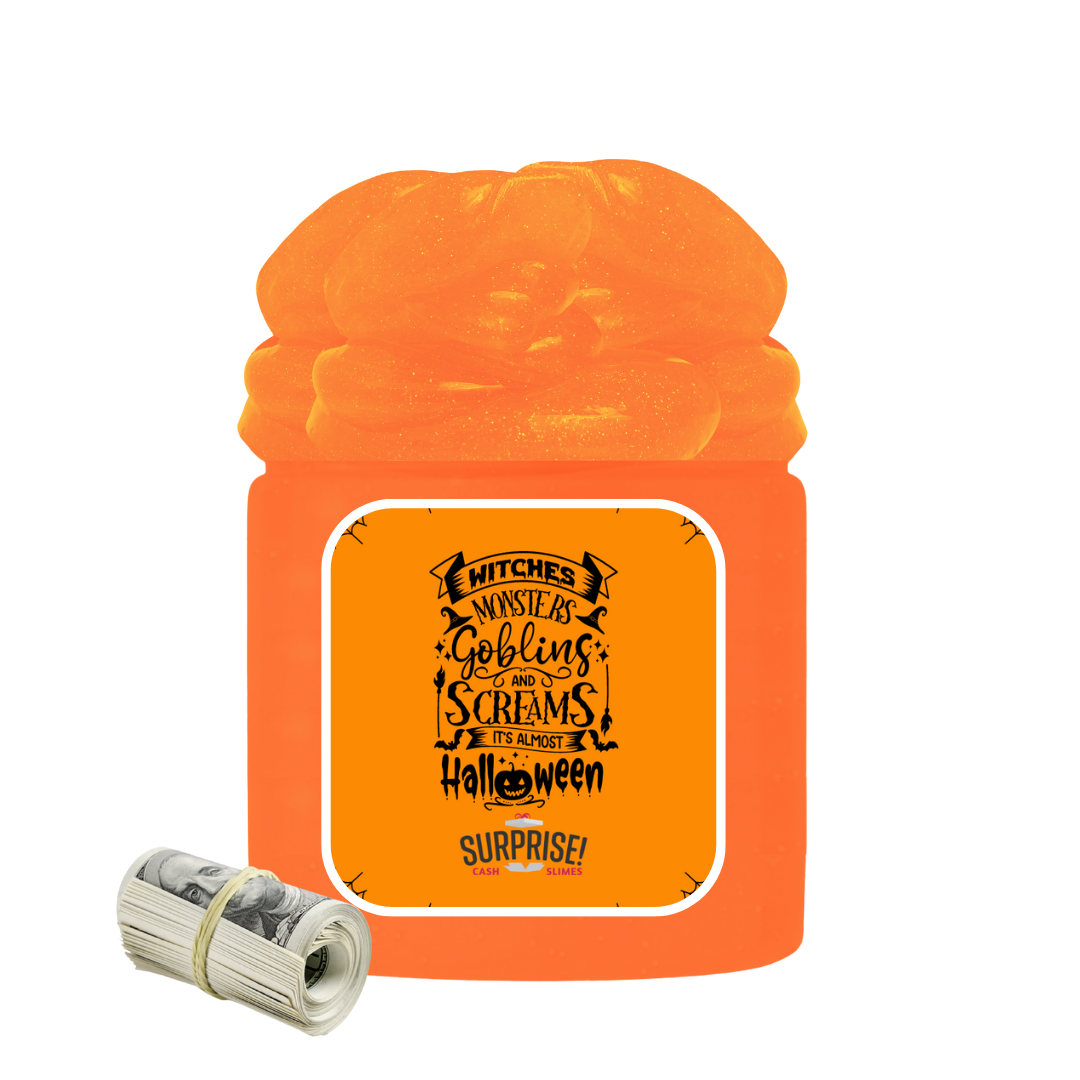 WITCHES MONSTERS GOBLINS AND SCREAMS IT'S ALMOST HALLOWEEN HALLOWEEN CASH SLIME
