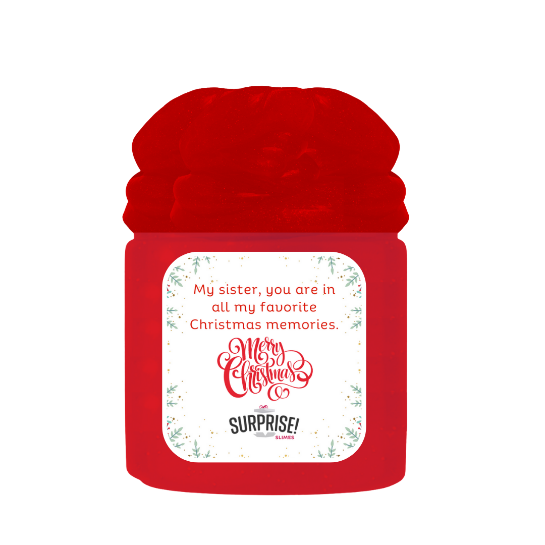 MY SISTER, YOU ARE IN ALL MY FAVORITE CHRISTMAS MEMORIES. MERRY CHRISTMAS SLIME