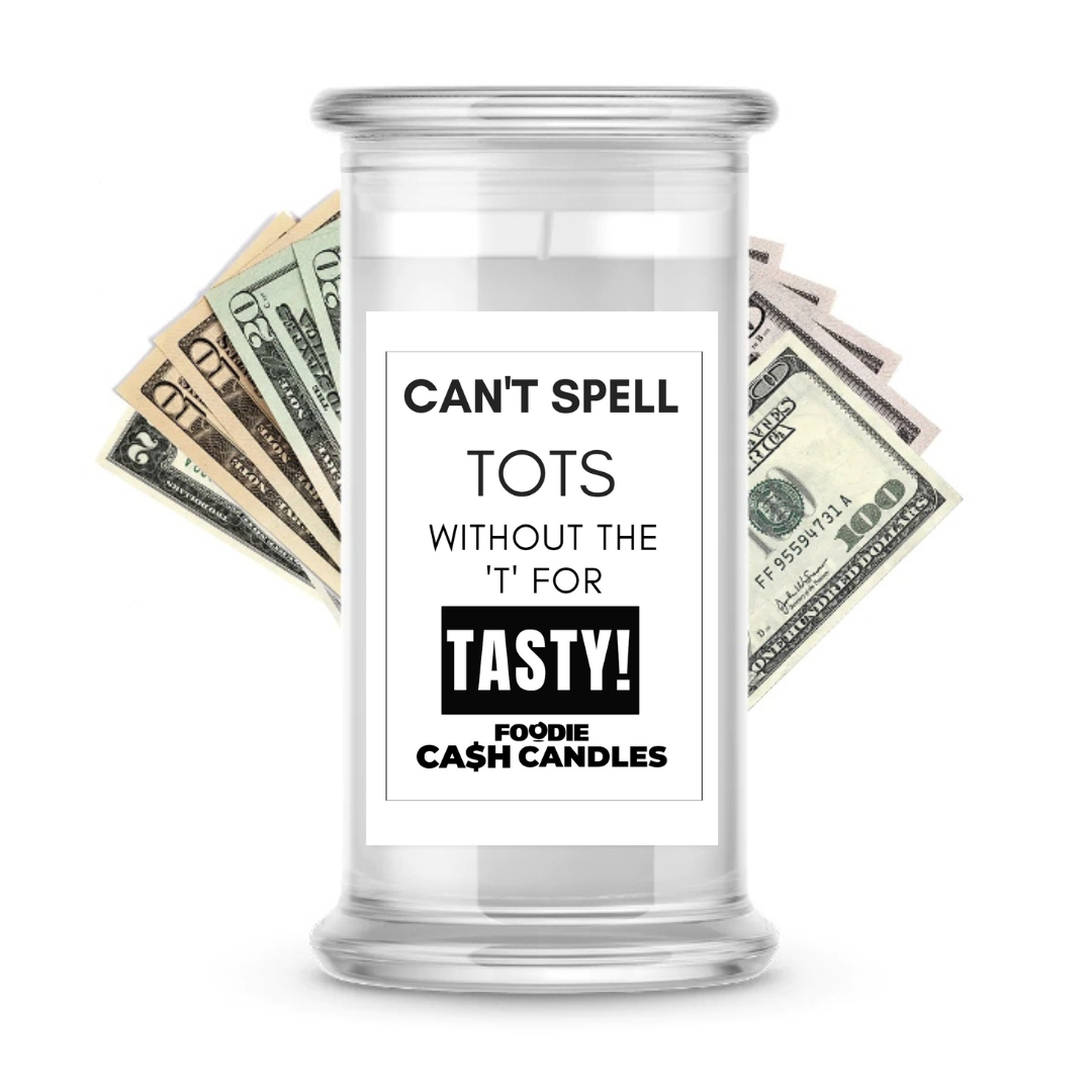 Can't spell tots without the 'T' for tasty | Foodie Cash Candles