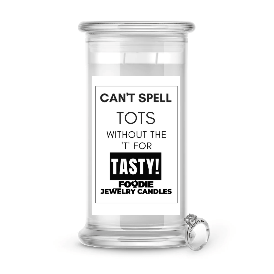 Can't spell tots without the 'T' for tasty | Foodie Jewelry Candles