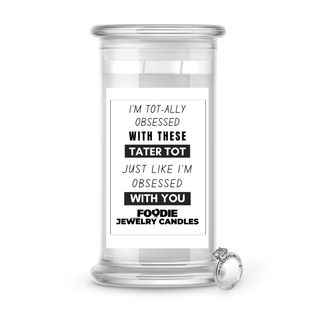 I'm tot-ally obsessed with these tater tot just like I'm obsessed with you | Foodie Jewelry Candles