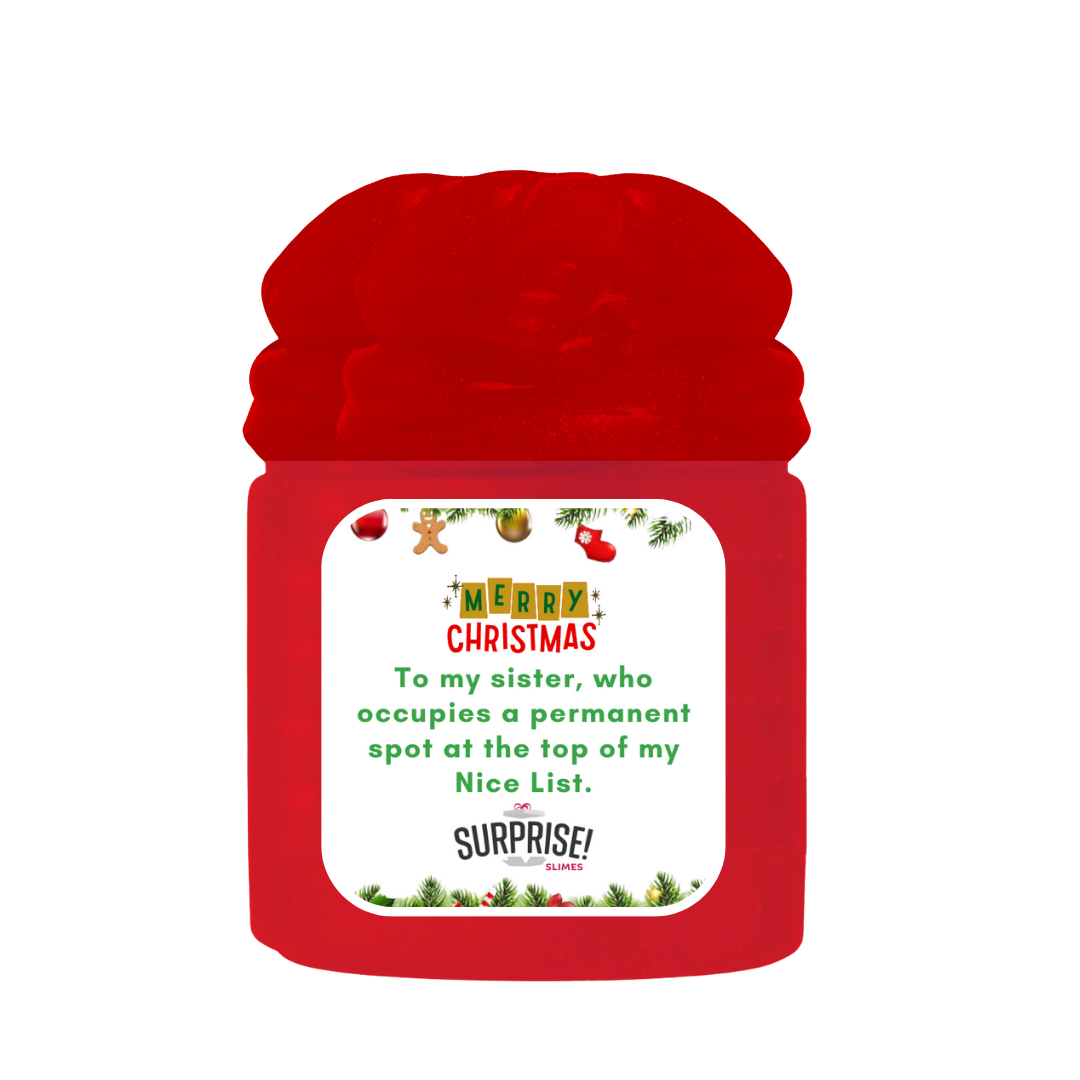 TO MY SISTER, WHO OCCUPIES A PERMANENT SPOT AT THE TOP OF MY NICE LIST. MERRY CHRISTMAS SLIME