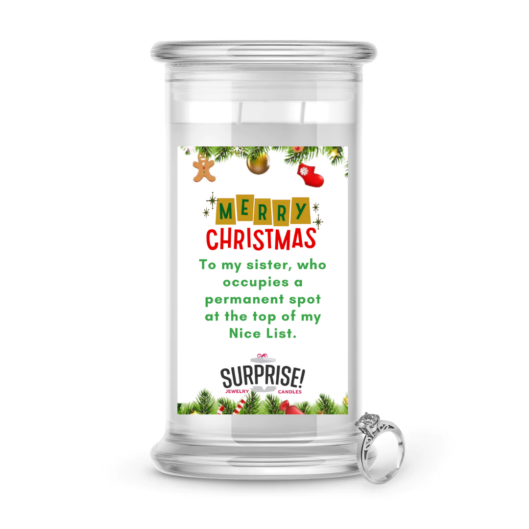 TO MY SISTER, WHO OCCUPIES A PERMANENT SPOT AT THE TOP OF MY NICE LIST. MERRY CHRISTMAS JEWELRY CANDLE
