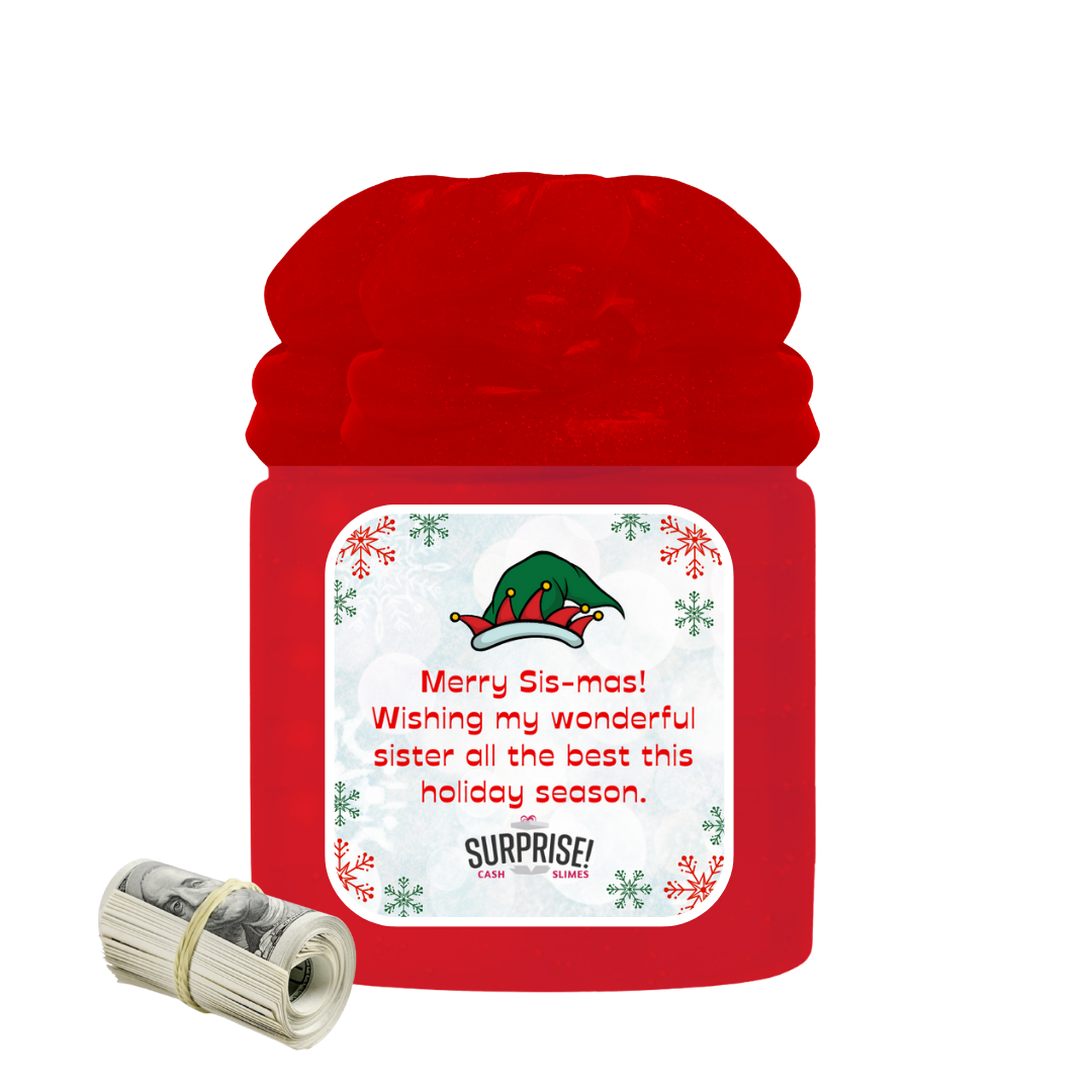 MERRY SIS-MAS! WISHING MY WONDERFUL SISTER ALL THE BEST THIS HOLIDAY SEASON. MERRY CHRISTMAS CASH SLIME