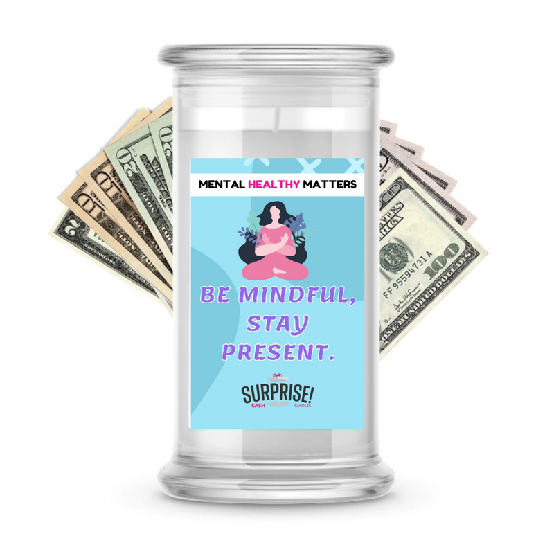 BE MINDFUL, STAY PRESENT | MENTAL HEALTH CASH CANDLES