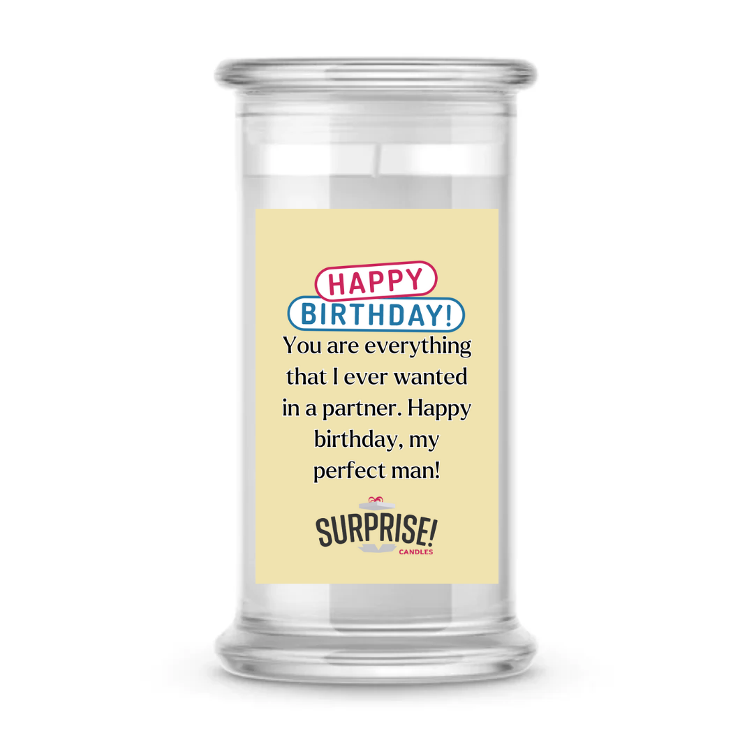 YOU ARE EVERYTHING THAT I EVER WANTED IN A PARTNER. HAPPY BIRTHDAY MY PERFECT MAN! HAPPY BIRTHDAY CANDLE