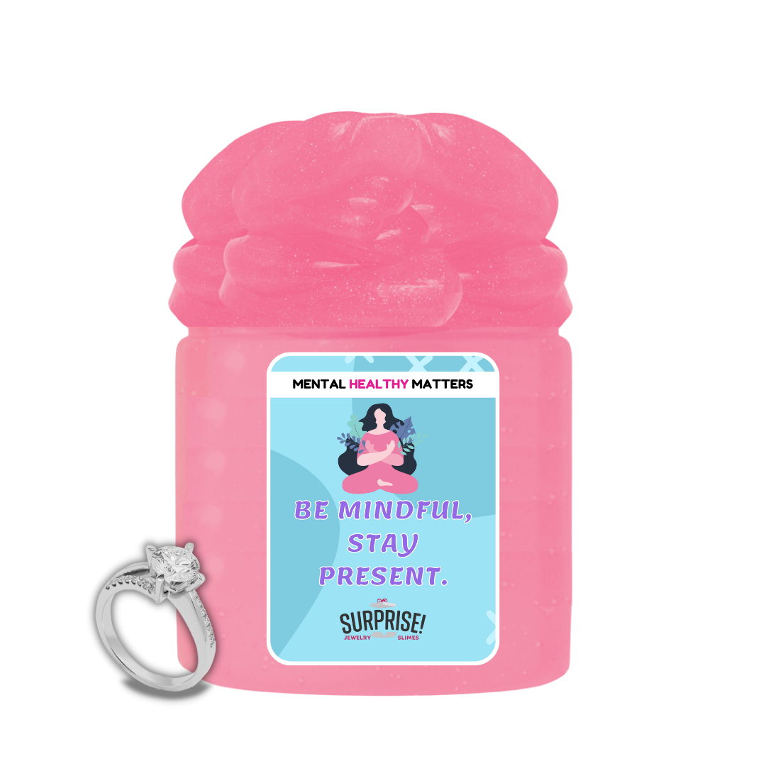 BE MINDFUL, STAY PRESENT | MENTAL HEALTH JEWELRY SLIMES