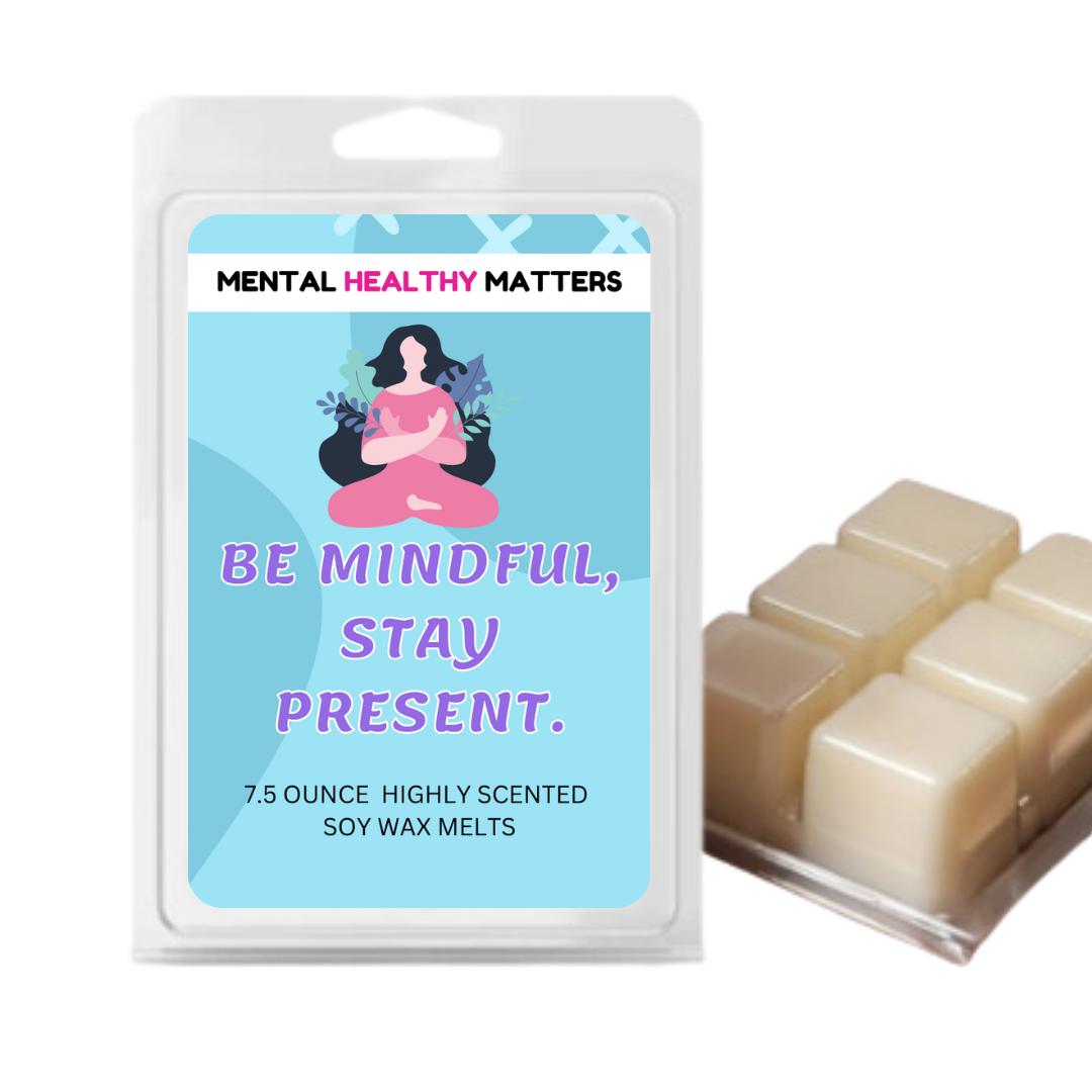BE MINDFUL, STAY PRESENT | MENTAL HEALTH WAX MELTS