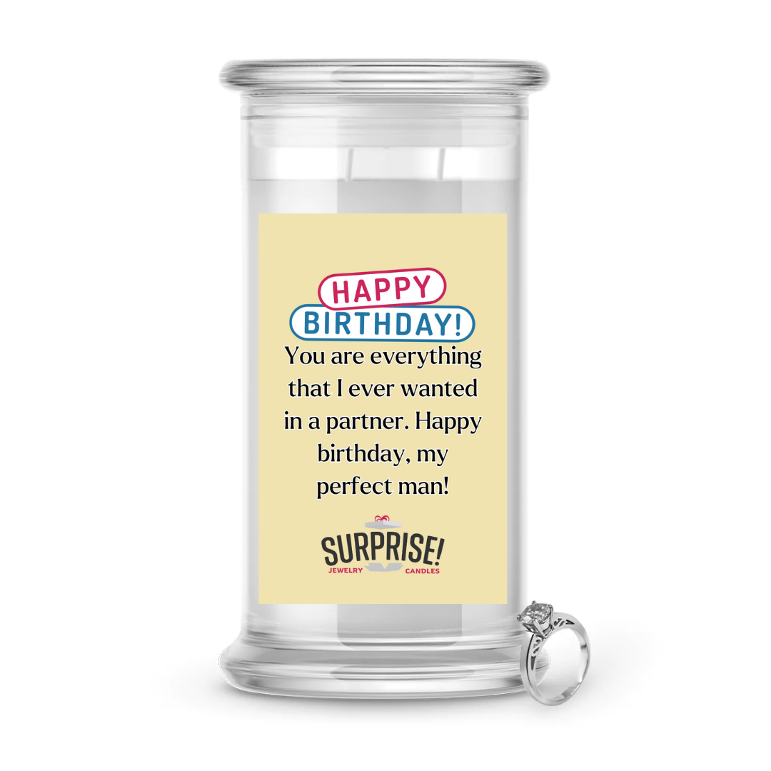YOU ARE EVERYTHING THAT I EVER WANTED IN A PARTNER. HAPPY BIRTHDAY MY PERFECT MAN! HAPPY BIRTHDAY JEWELRY CANDLE