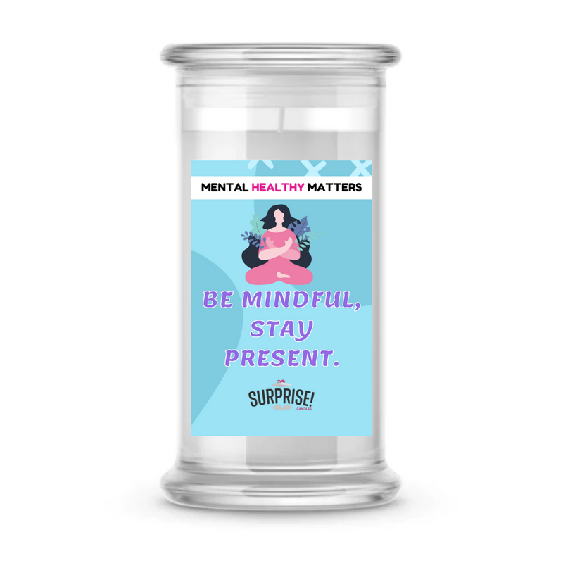 BE MINDFUL, STAY PRESENT | MENTAL HEALTH CANDLES