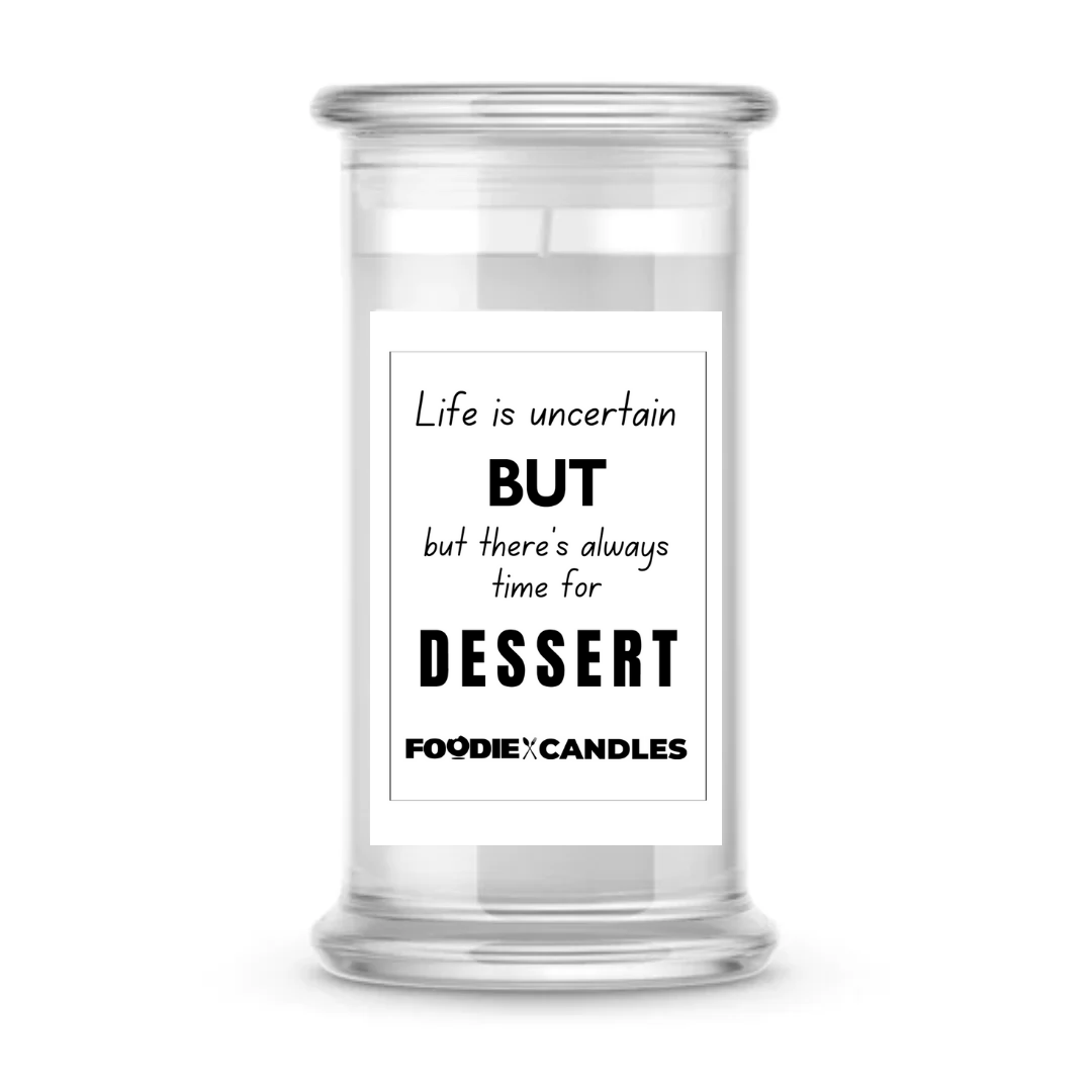 Life is uncertain but there's always time for dessert | Foodie Candles
