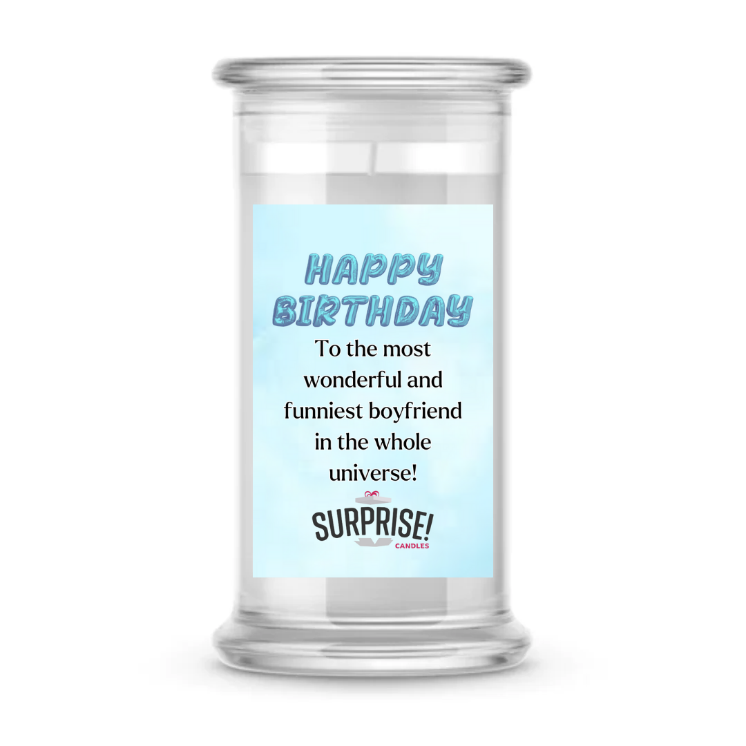 TO THE MOST WONDERFUL AND FUNNIEST BOYFRIEND IN THE WHOLE UNIVERSE! HAPPY BIRTHDAY CANDLE