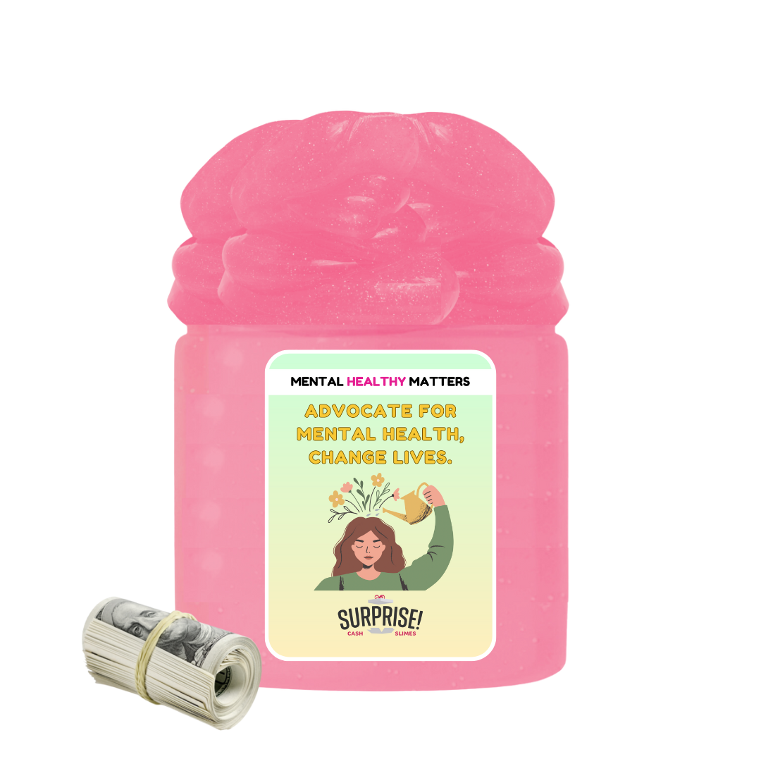 AVOCATE FOR MENTAL HEALTH, CHANGE LIVES | MENTAL HEALTH CASH SLIMES