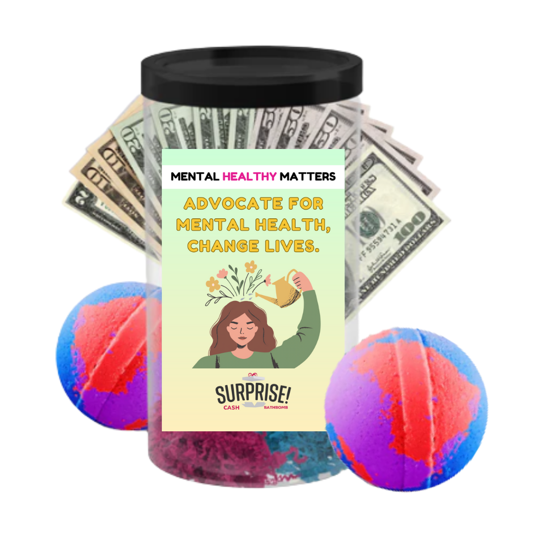 AVOCATE FOR MENTAL HEALTH, CHANGE LIVES | MENTAL HEALTH CASH BATH BOMBS