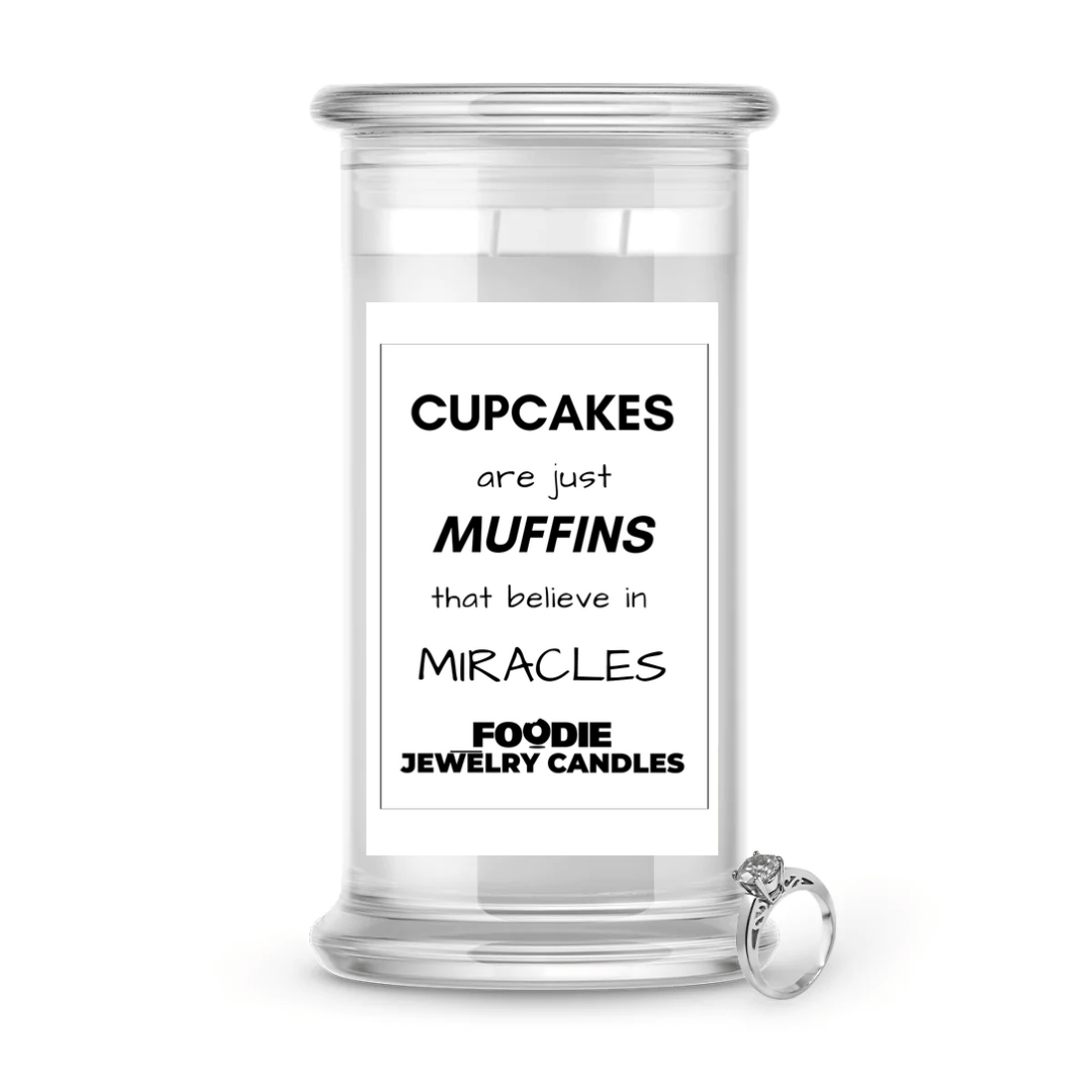Cupcakes are just muffins that believe in miracles | Foodie Jewelry Candles