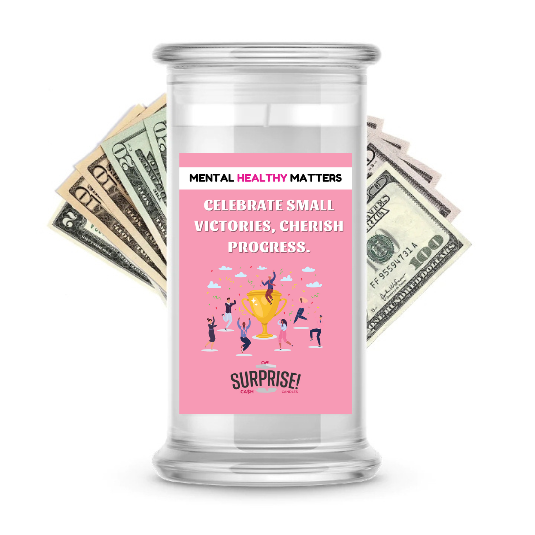 CELEBRATE SMALL VICTORIES, CHERISH PROGRESS | MENTAL HEALTH CASH CANDLES